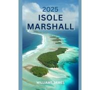 ISOLE MARSHALL GUIDA DI VIAGGIO 2025: Un viaggio emozionante attraverso gli atolli corallini, le tradizioni del Pacifico e la serenità dell'isola.