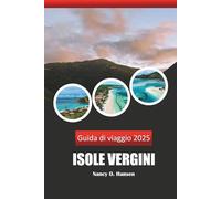 Isole Vergini Guida di viaggio 2025: Scopri i tesori nascosti delle isole dei Caraibi, le principali attrazioni, le spiagge, i resort, le meraviglie e le avventure da non perdere