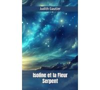 Isoline et la Fleur Serpent: Recueil de nouvelles