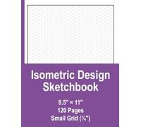 Isometric Design Sketchbook | 8.5 x 11 | 120 Pages: Isometric Grid Sketchbook for 3D Drawing, Product Design, Architecture and Creative Sketching