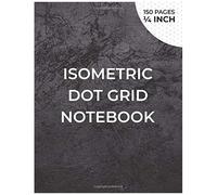 Isometric Dot Grid Notebook: Isometric Graph Paper Notebook For 3d Drawing - Distance Between Points 1/4 Inch - Grid Printed In Black Ink On Both Sides Of The Sheet - 150 Pages (8.5x11)" , Unperforate