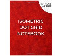 Isometric Dot Grid Notebook: Isometric Graph Paper Notebook For 3d Drawing - Distance Between Points 1/4 Inch - Grid Printed In Black Ink On Both Sides Of The Sheet - 150 Pages (8.5x11)" , Unperforate