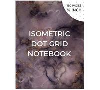 Isometric Dot Grid Notebook: Isometric Graph Paper Notebook For 3d Drawing - Distance Between Points 1/2 Inch - Grid Printed In Black Ink On Both Sides Of The Sheet - 150 Pages (8.5x11)" , Unperforate
