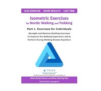 Isometric Exercises for Nordic Walking and Trekking: Part 1. Exercises for Individuals - Strength, Muscle and Stamina Building Exercises to Improve ... and to Perform During Walking Breaks Anywhere