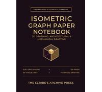 Isometric Graph Paper Notebook: 3D Graphing, Architectural & Mechanical Drafting | 0.25-Inch Grid Paper for Engineering & Technical Drawing