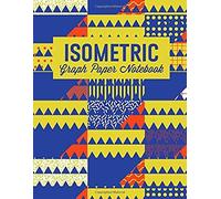 Isometric Graph Paper Notebook: For 3d Design, Engineering, Science, Mathematics, Architecture, And More