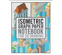 Isometric Graph Paper Notebook For 3d Drawing: 3d Maps And Engineering , Graph Paper Journal: Architectural & Product Design , Architecture , Omposition Technical Sketchbook
