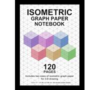 Isometric Graph Paper Notebook: Includes Small And Large Grid Sizes For 3D Drawing Suitable For Adults, Teens And Kids
