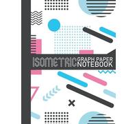 Isometric Graph Paper Notebook: New 2021 1/4 Inch Equilateral Triangle Graph 8.5 X 11 Engineering Note Book 120 Pages, Iso Metric Paper For 3d Designs, Architecture, Landscaping, Maths Geometry