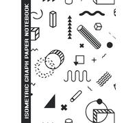 Isometric Graph Paper Notebook: New 2021 1/4 Inch Equilateral Triangle Graph 8.5 X 11 Engineering Note Book 120 Pages, Iso Metric Paper For 3d Designs, Architecture, Landscaping, Maths Geometry