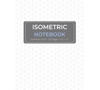 Isometric Notebook: 120 Page Isometric Grid Paper Notebook for Design, Drawing, and Technical Sketching (8.5 x 11)