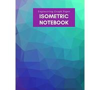 Isometric Notebook: Engineering Graph Paper: For 3d Design & Printing, Technical Drawing, Math, Architecture, Gaming, Puzzles - 1/4 Inch Equilateral ... - 125 Pages - Geometric Gradient Pattern