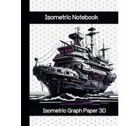 Isometric Notebook , Isometric Graph Paper For 3D Drawing and Schetching, Landscape, 120 Pages: Journal For Work, Cyber Ship Cover, For Architects, Engineers, Students And Artists, 8,5x11 Inches