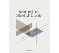 Isometric Sketchbook: 120 Pages · Quarter-Inch Isometric Grid Drawing Notebook