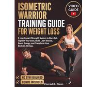 ISOMETRIC WARRIOR TRAINING GUIDE FOR WEIGHT LOSS: A Low-Impact Strength System to Burn Fat, Tighten Your Core, Build Lean Muscle, Boost Energy, and Transform Your Body in 30 Days