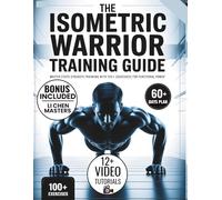 ISOMETRIC WARRIOR TRAINING GUIDE: Master Static Strength Training with 100+ Exercises for Functional Power - Complete 60-Day Program for Building Muscle Without Weights
