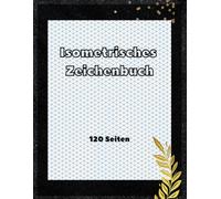 Isometrisches Zeichenbuch: Notizbuch mit isometrischem Gitter für 3D-Zeichnungen, technische Skizzen und Design