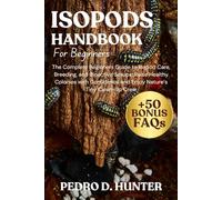 ISOPODS HANDBOOK FOR BEGINNERS: The Complete Beginners Guide to Isopod Care, Breeding, and Bioactive Setups: Raise Healthy Colonies with Confidence and Enjoy Nature’s Tiny Clean-Up Crew