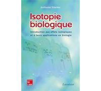 Isotopie biologique. Introduction aux effets isotopiques et à leurs applications en biologie Introduction aux effets isotopiques et leurs applications en biologie - Guillaume Tcherkez - Technique Et D