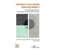Ispahan a-t-elle encore odeur de faïence ? Une anthologie sélective de la poésie contemporaine iranienne - Joudaki Arash - L'harmattan - broché - Anthologie