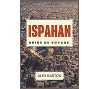 Ispahan Guide De Voyage 2026: Guide du patrimoine moyen-oriental, des arts décoratifs et des traditions culinaires de la région