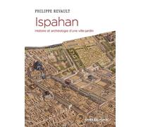 Ispahan. Histoire et archéologie d'une ville-jardin - Philippe Revault - Cnrs Eds - broché - Essai