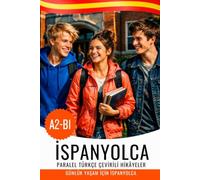 İspanyolca Türkçe Konuşanlar İçin: İspanyolca-Türkçe İki Dilli Kitap ile İspanyolca Öğrenin A2-B1: Español con traducción al turco - Lea y comprenda español con texto paralelo para hablantes de turco