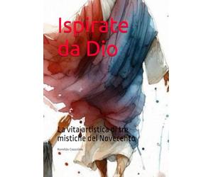 Ispirate da Dio: La vita artistica di tre mistiche del Novecento