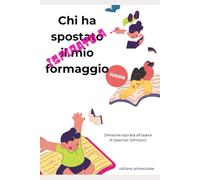 ispirato a ... "Chi ha spostato il mio formaggio" per JUNIOR: cambiare in meglio ogni giorno