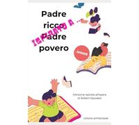 ispirato a ... "Padre ricco Padre povero" per JUNIOR: la guida semplice per capirei soldi, il lavoro e il futuro