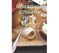 Ispirazione culinaria russa: Le migliori 100 ricette
