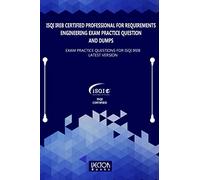 ISQI IREB Certified Professional for Requirements Engineering Exam Practice Question and Dumps: Exam Practice Questions for ISQI IREB Latest Version