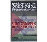 Israël Palestine 2003-2023 Chroniques libertaires: Une guerre qui n'en finit pas !