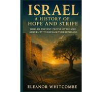 Israel: A History of Hope and Strife: How an Ancient People Overcame Adversity to Reclaim Their Homeland