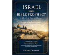 ISRAEL AND BIBLE PROPHECY: A Reference for Pastors and Teachers - From Abraham to the New Creation Prophecy | Hermeneutics | Apologetics | Eschatology | Mission