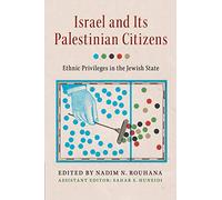 Israel and its Palestinian Citizens: Ethnic Privileges in the Jewish State