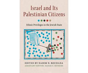 Israel and its Palestinian Citizens: Ethnic Privileges in the Jewish State