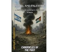 Israel and Palestine: A History of Conflict, Faith, and Power