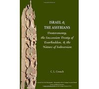 Israel and the Assyrians: Deuteronomy, the Succession Treaty of Esarhaddon, and the Nature of Subversion (Ancient Near East Monographs) by C. L. Crouch (2014-10-01)