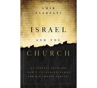 Israel and the Church: An Israeli Examines God’s Unfolding Plans for His Chosen Peoples