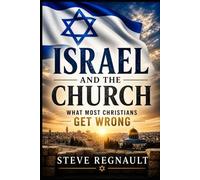 ISRAEL AND THE CHURCH: What Most Christians Get Wrong About the End Times