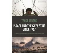 Israel and the Gaza Strip since 1967: A History of Occupation, Domination and Unilateralism