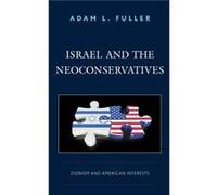 Israel and the Neoconservatives by Adam L. Fuller Adam L. Fuller (Auteur)