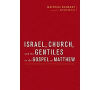 Israel, Church, And The Gentiles In The Gospel Of Matthew
