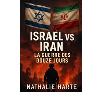 Israel contre Iran : La Guerre de Douze Jours