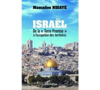 Israël - De La "Terre Promise" À L'occupation Des Territoires