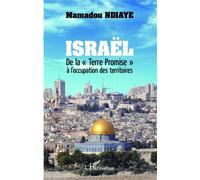 Israël De la "Terre Promise" à l'occupation des territoires - Mamadou Ndiaye - L'harmattan - broché - Monographie