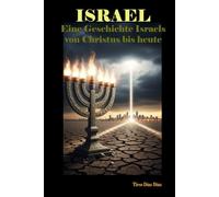 ISRAEL: Eine Geschichte Israels von Christus bis heute