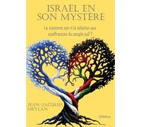 Israël en son mystère: Le sionisme est-il la solution aux souffrances du peuple juif ?