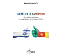Israël et le Cameroun Du réalisme politique au pragmatisme sécuritaro-militaire - Rose Gisèle Ndo'o - L'harmattan - broché - Essai